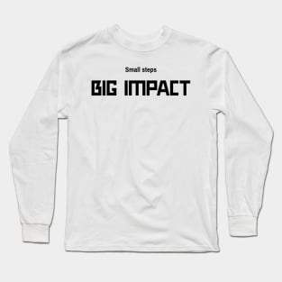 Small steps BIG IMPACT Long Sleeve T-Shirt